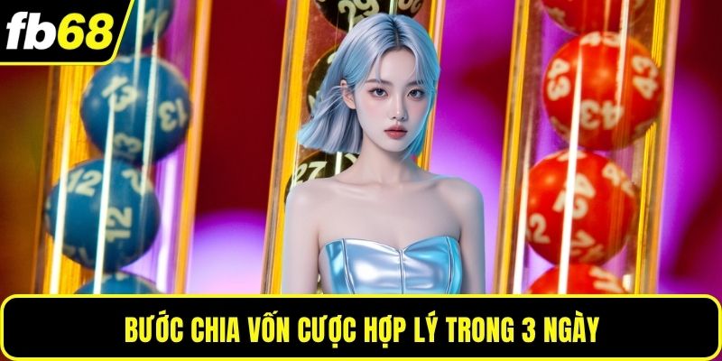 Bước chia vốn cược hợp lý trong 3 ngày