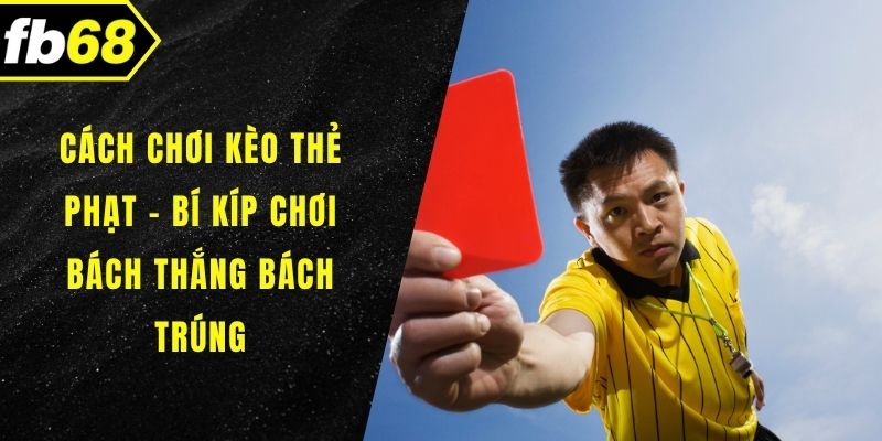 Cách chơi kèo thẻ phạt
