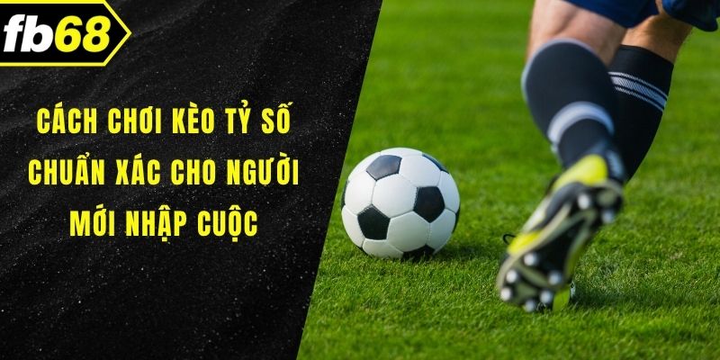 Cách chơi kèo tỷ số