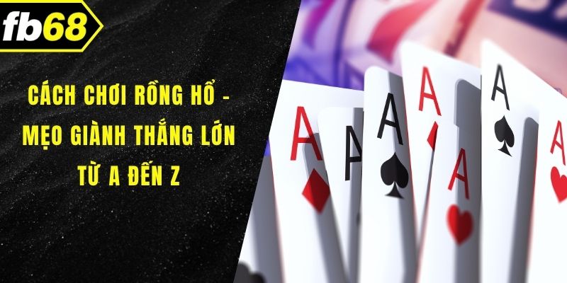 Cách chơi rồng hổ