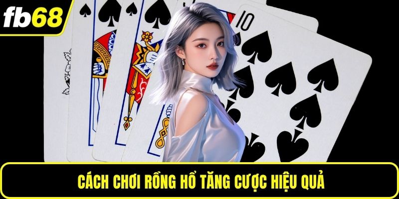 Cách chơi Rồng Hổ tăng cược hiệu quả