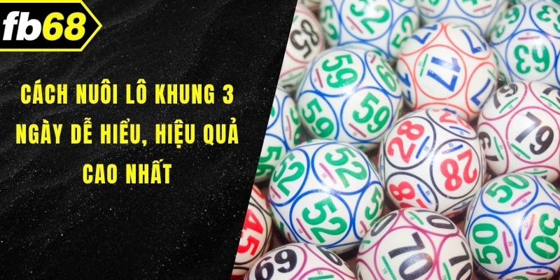 Cách nuôi lô khung 3 ngày
