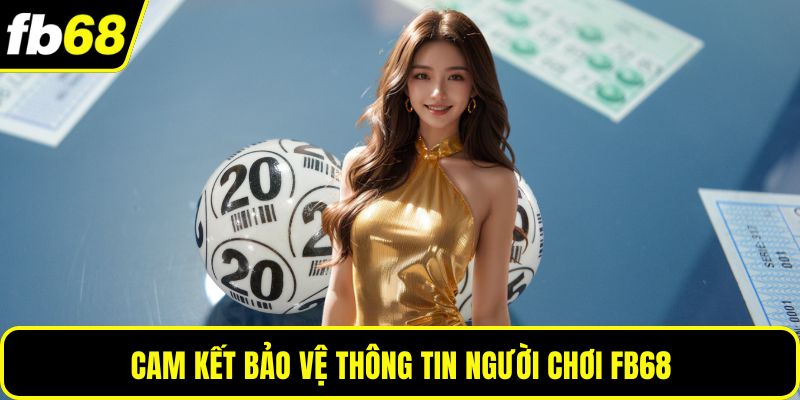 Cam kết bảo vệ thông tin người chơi FB68
