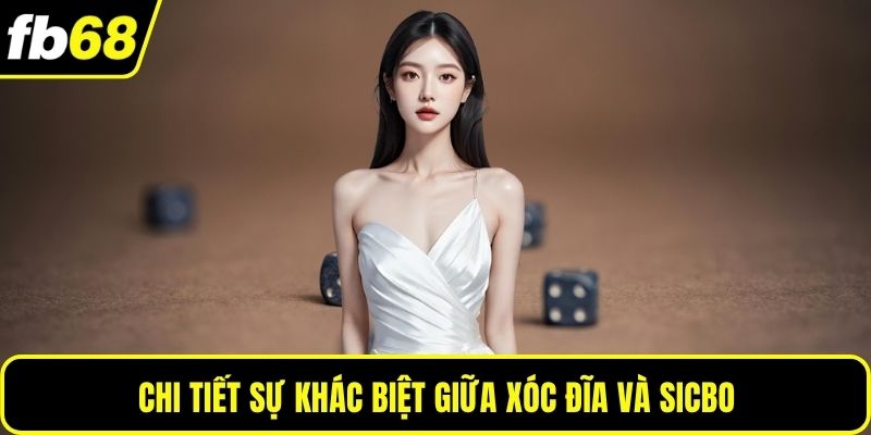 Chi tiết sự khác biệt giữa xóc đĩa và sicbo