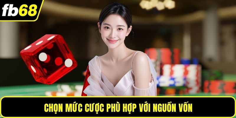 Chọn mức cược phù hợp với nguồn vốn