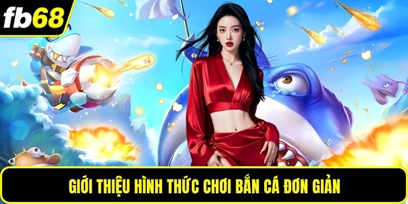 Giới thiệu hình thức chơi bắn cá đơn giản