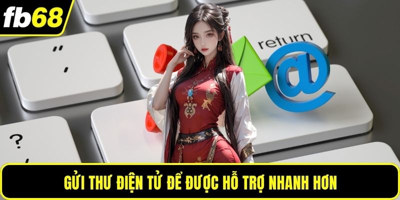 Gửi thư điện tử để được hỗ trợ nhanh hơn