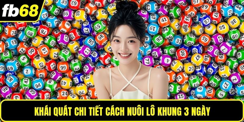 Khái quát chi tiết cách nuôi lô khung 3 ngày