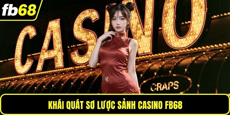 Khái quát sơ lược sảnh casino FB68