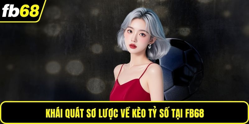 Khái quát sơ lược về kèo tỷ số tại FB68