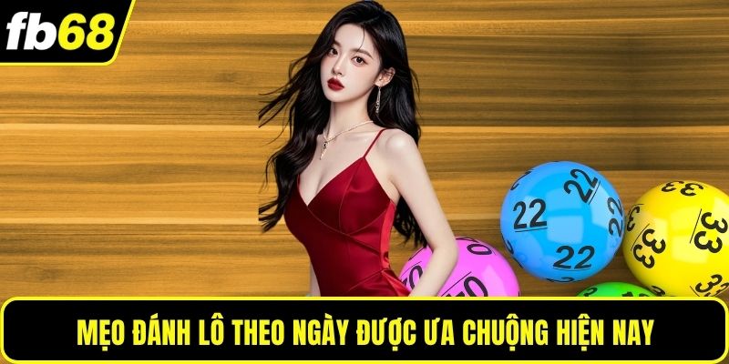 Mẹo đánh lô theo ngày được ưa chuộng hiện nay