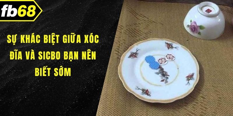 Sự khác biệt giữa xóc đĩa và sicbo