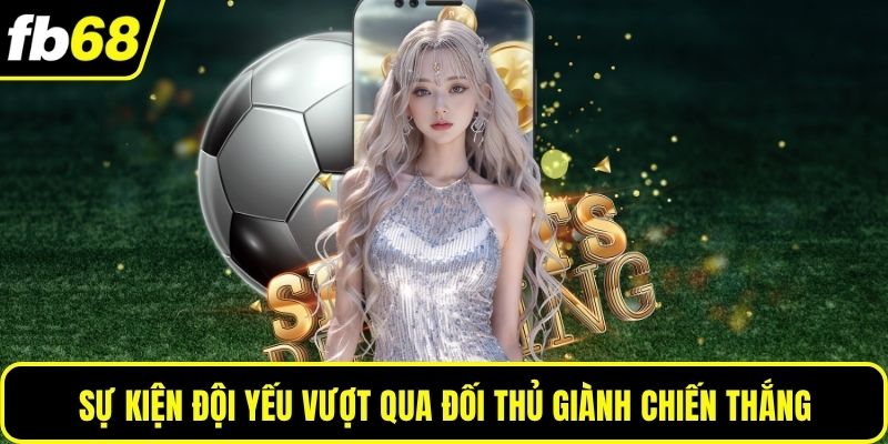 Sự kiện đội yếu vượt qua đối thủ giành chiến thắng