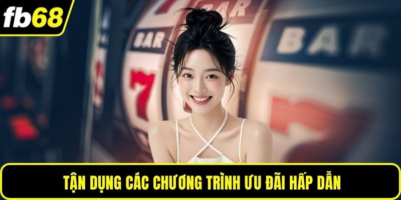 Tận dụng các chương trình ưu đãi hấp dẫn