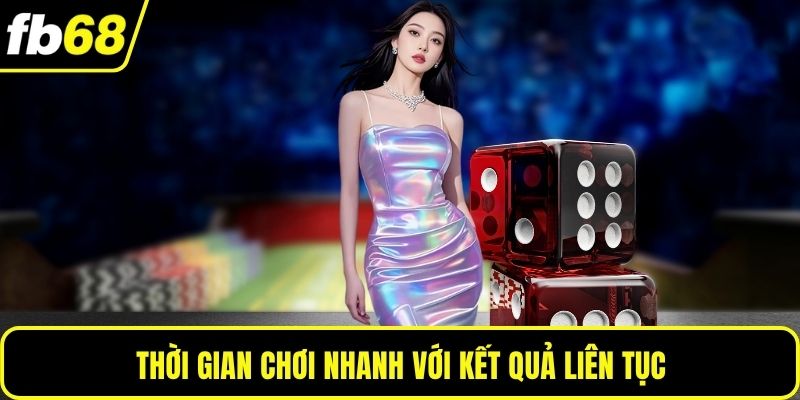 Thời gian chơi nhanh với kết quả liên tục
