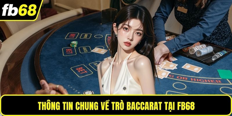 Thông tin chung về trò Baccarat tại FB68
