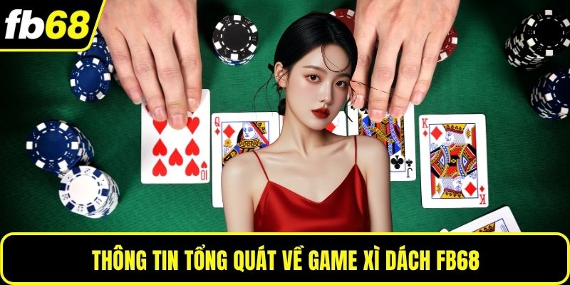 Thông tin tổng quát về game xì dách FB68