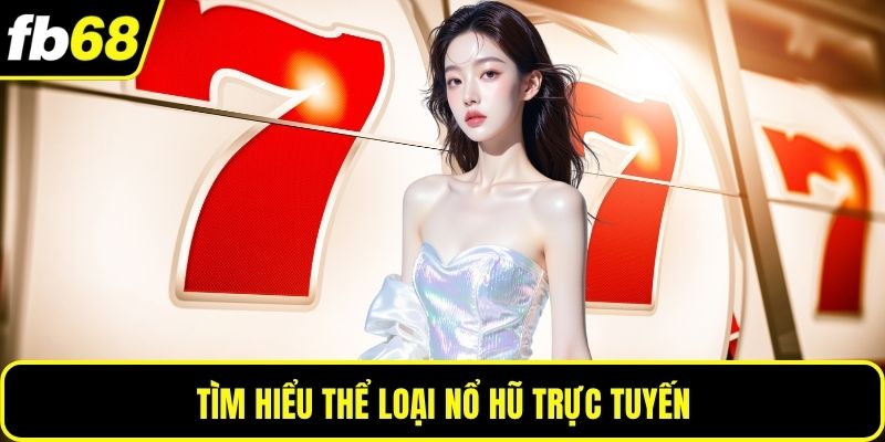 Tìm hiểu thể loại nổ hũ trực tuyến