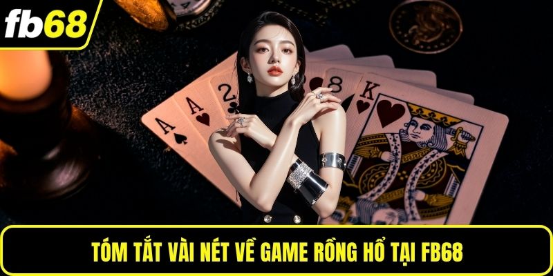Tóm tắt vài nét về game Rồng Hổ tại FB68