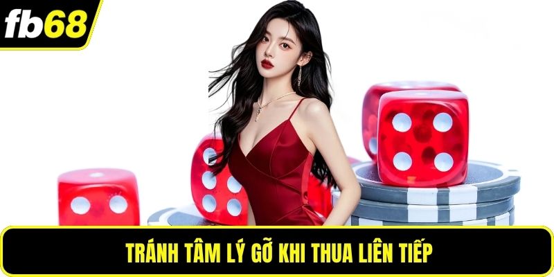 Tránh tâm lý gỡ khi thua liên tiếp